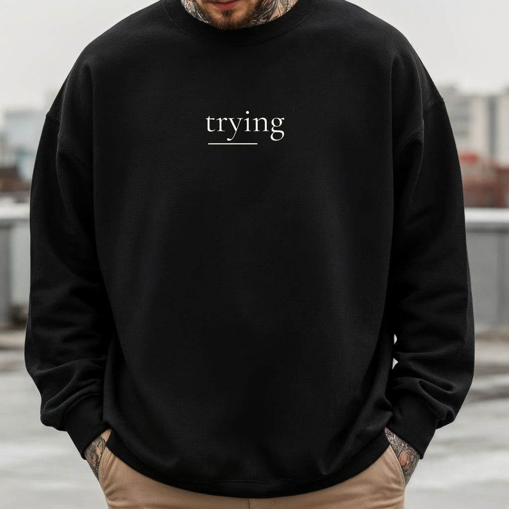 TRYING Minimal Sweatshirt – Soft Aesthetic Unisex Crewneck