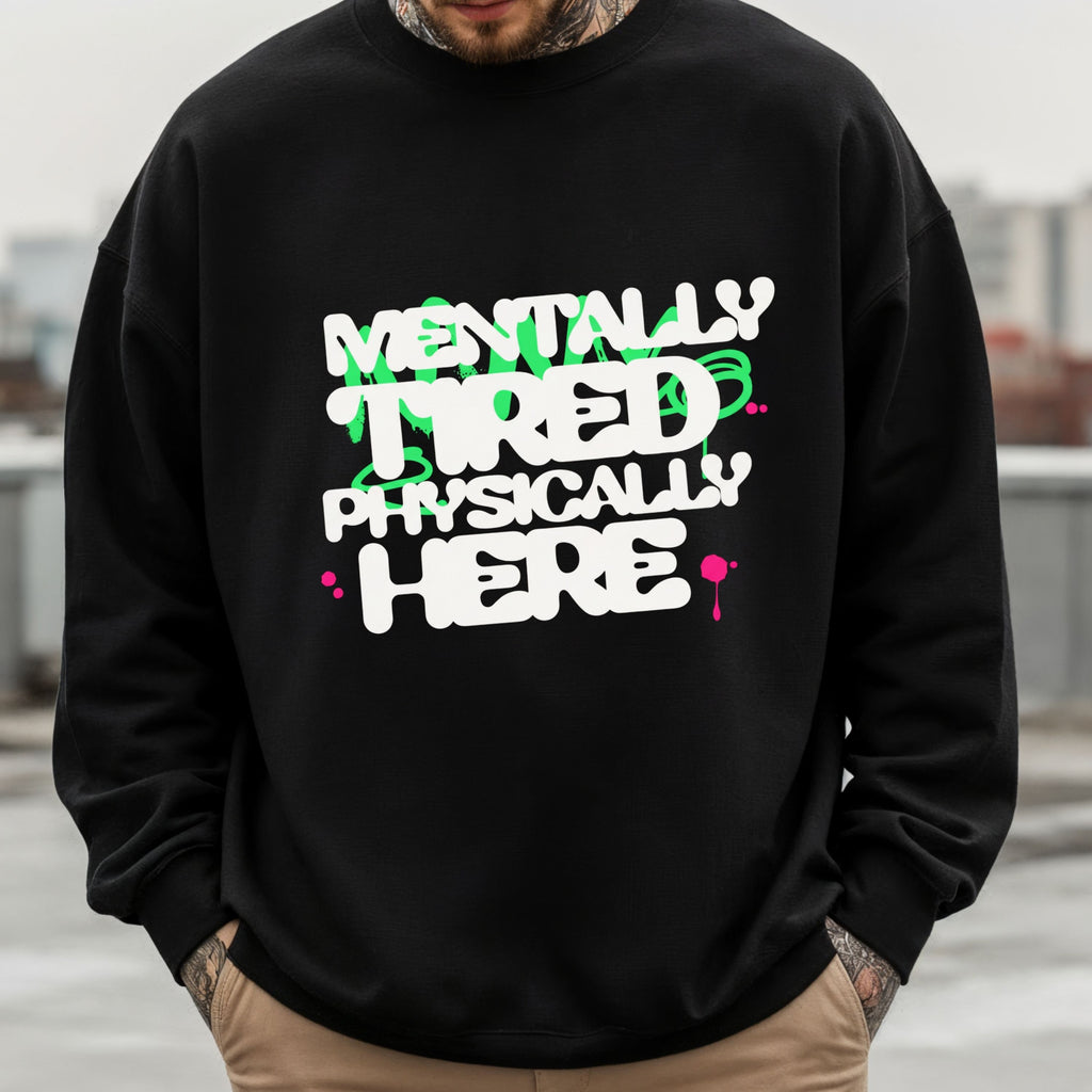 Mentally Tired Physically Here Sweatshirt