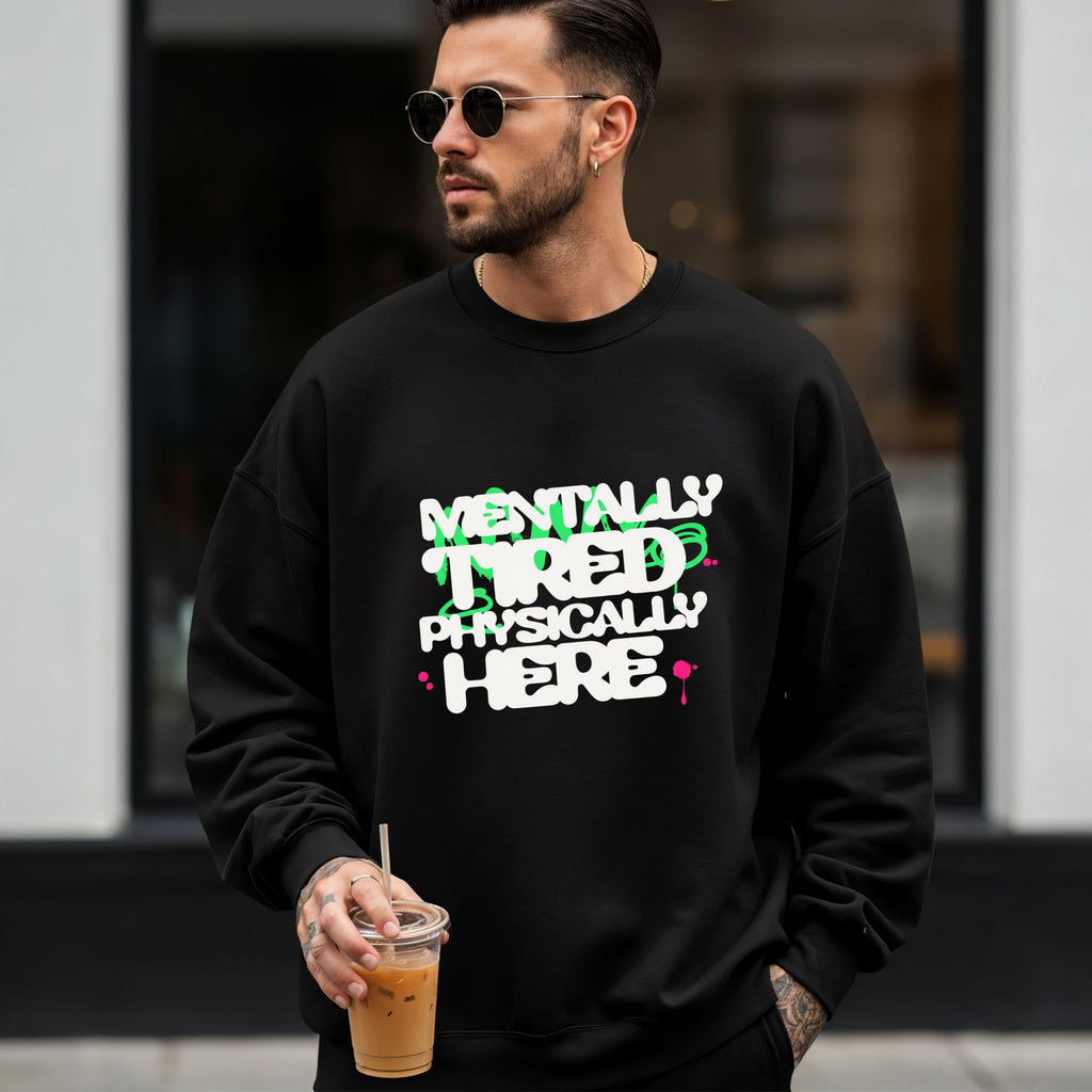 Mentally Tired Physically Here Sweatshirt