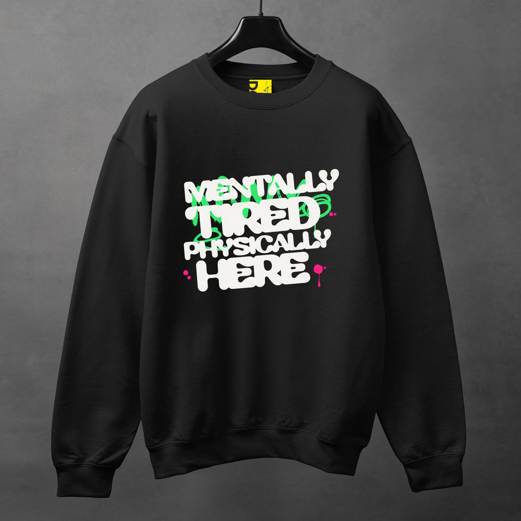 Mentally Tired Physically Here Sweatshirt
